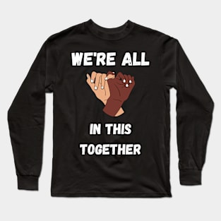 We're All In This Together Long Sleeve T-Shirt